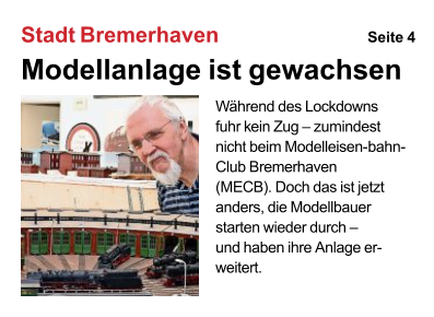 WährenddesLockdowns fuhrkeinZug–zumindest nichtbeimModelleisen-bahn-ClubBremerhaven (MECB).Dochdasistjetzt anders,dieModellbauer startenwiederdurch– undhabenihreAnlageer-weitert. StadtBremerhaven Seite4 Modellanlageistgewachsen